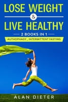 Lose Weight & Live Healthy: 2 Books in 1: Autophagy, Intermittent Fasting B084DG2M6B Book Cover