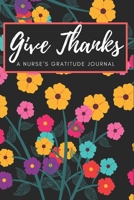Give Thanks - A Nurse's Gratitude Journal 1677873868 Book Cover