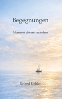 Begegnungen: Momente, die uns verändern (German Edition) 3384858972 Book Cover