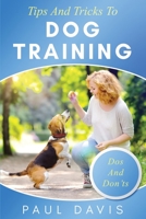 Tips and Tricks to Dog Training A How-To Set of Tips and Techniques for Different Species of Dogs: Based on Real Experiences and Cases 1705563899 Book Cover