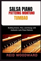 SALSA PIANO PATTERNS MONTUNO TUMBAO: Building Groove, Flow, and Energy with Authentic Latin Piano Patterns B0FSD2VCJZ Book Cover
