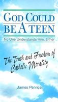 God Could Be a Teen-- No One Understands Him, Either: The Truth and Freedom of Catholic Morality 0818907770 Book Cover
