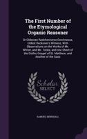 The First Number of the Etymological Organic Reasoner: Or Oldestan Radchenistres Gewitnessa, Oldest Reckoner's Witness; With Observations on the Works 1346715866 Book Cover