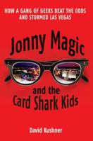 Jonny Magic and the Card Shark Kids: How a Gang of Geeks Beat the Odds and Stormed Las Vegas 1400064074 Book Cover