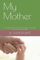 My Mother: You created me not once,but twice ...The only God I can see on Earth B086C54X25 Book Cover