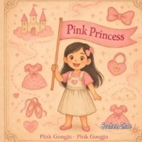 The Pink Princess: - A Story About Feelings, Confidence, and Growing Up - B0GMXN6NB3 Book Cover