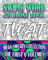 Swear Word Coloring Book: Mega Sweary Collection (the First 6 Volumes) 1530292972 Book Cover