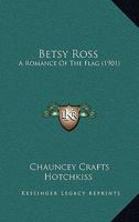 Betsy Ross: A Romance of the Flag - Primary Source Edition 101682016X Book Cover