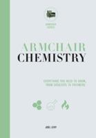Armchair Chemistry: From Molecules to Elements: The Chemistry of Everyday Life 0785835962 Book Cover