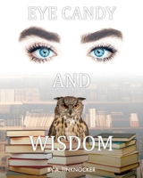 Eye Candy and Wisdom B0FHJ9D6Q5 Book Cover