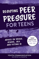 Resisting Peer Pressure for Teens: Advice on Drugs, School, Sex, and Fitting In 1510759948 Book Cover