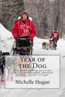 Year of the Dog: How Running Sled Dogs Saved the Life of a Middle Aged, Woefully Mediocre, Mother of Eight 1493517368 Book Cover