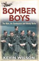 Bomber Boys: The Ruhr, the Dambusters and Bloody Berlin 0304367249 Book Cover