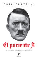 El Paciente A: La Historia Médica de Adolf Hitler / Patient a 6073929714 Book Cover
