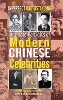 Imperfect Understanding: Intimate Portraits of Chinese Celebrities 1604979437 Book Cover