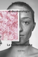 Infermiera di dermatologia La Guida Completa (Tutto sull'infermiera con SILVIA REALI) (Italian Edition) B0CSST96WC Book Cover