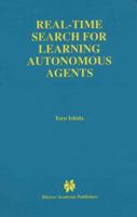 Real-Time Search for Learning Autonomous Agents (The Springer International Series in Engineering and Computer Science)