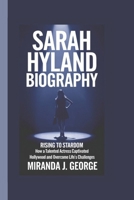 SARAH HYLAND BIOGRAPHY: Rising to Stardom – How a Talented Actress Captivated Hollywood and Overcome Life’s Challenges B0DZ1PP85S Book Cover