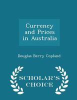 Currency and Prices in Australia - Scholar's Choice Edition 0530512599 Book Cover