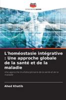 L'homéostasie intégrative : Une approche globale de la santé et de la maladie: Une approche multidisciplinaire de la santé et de la maladie (French Edition) 6203916854 Book Cover