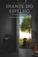 Diante do Espelho: A luz ainda existe (Portuguese Edition) B0H19X15TF Book Cover