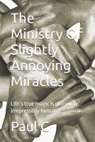 The Ministry Of Slightly Annoying Miracles: Life’s true magic is gloriously, irrepressibly human. B0FKML14Y9 Book Cover