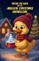 Twitwi the Duck and the Magical Christmas Snowglobe B0G27M2BTT Book Cover