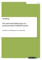 Die Internationalisierung von professionellen Fu�ballvereinen: Aktivit�ten und Ma�nahmen zur Umsetzung 3668487227 Book Cover