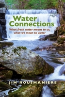 Water Connections: What Fresh Water Means to Us, What We Mean to Water 0872332764 Book Cover