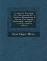 Le Socrate rustique; ou, Description de la conduite économique & morale d'un paysan philosophe 1178914674 Book Cover