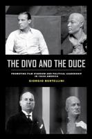 The Divo and the Duce: Promoting Film Stardom and Political Leadership in 1920s America 0520301366 Book Cover