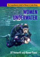 Women Underwater: The Comprehensive Guide for Women in Scuba Diving 1940944015 Book Cover