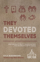 They Devoted Themselves: What Churches in the 21st Century Can Learn from the Church in the First Century 1735482625 Book Cover