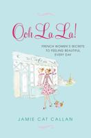 Ooh La La! French Women's Secrets to Feeling Beautiful Every Day 0806535571 Book Cover