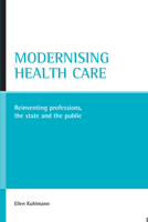 Modernising Health Care: Reinventing Professions, the State And the Public 1861348584 Book Cover