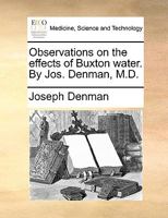 Observations on the effects of Buxton water. By Jos. Denman, M.D. 1170667465 Book Cover