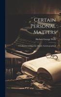 Certain Personal Matters: A Collection of Material, Mainly Autobiographical 1021994561 Book Cover