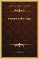 Burton or The Sieges: A Romance 1245826115 Book Cover