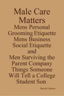 Men's Personal Grooming and Etiquette Professional and Graduate University Grooming Etiquette Male Care Matters - Things Expected from the Male Half Things Someone Will Tell a Graduate Student Son 0917921445 Book Cover