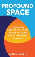 Profound Space: 3 Illusions Keeping You From The Life You Want & The Leader You Could Be 1662894732 Book Cover