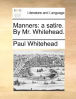 Manners. A satire. By Mr. Whitehead. 1348008547 Book Cover