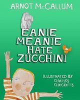 Eanie Meanie Hate Zucchini 0978491750 Book Cover