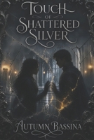 The Touch of Shattered Silver: A Dark Epic Fantasy of Mirrors, Rebellion, and Stolen Lives B0HDMH9T3D Book Cover