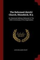 The Reformed (Dutch) Church, Rhinebeck, N.Y.: An Historical Address Delivered at the 150th Anniversary of Its Organization 1376279150 Book Cover