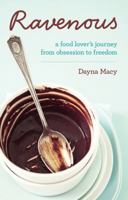 Ravenous: A Food Lover's Journey from Obsession to Freedom 1401926916 Book Cover