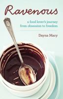 Ravenous: A Food Lover's Journey from Obsession to Freedom 1401926924 Book Cover