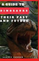 A Guide to Dinosaurs Their Past and Future 1721136835 Book Cover