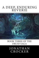 A Deep, Enduring Reverie: Book Three of the Druid Saga 1500777587 Book Cover