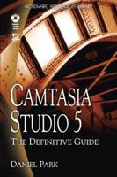 Camtasia Studio 5: The Definitive Guide 1598220578 Book Cover