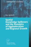 Spatial Knowledge Spillovers and the Dynamics of Agglomeration and Regional Growth 3790813214 Book Cover